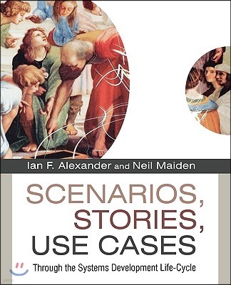 Scenarios, Stories, Use Cases: Through the Systems Development Life-Cycle