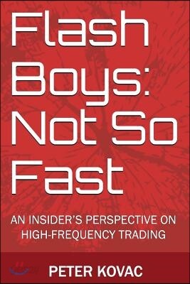 Flash Boys: Not So Fast: An Insider's Perspective on High-Frequency Trading