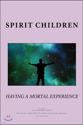 Spirit Children Having a Mortal Experience: Philosophy of Man vs. Philosophy of God