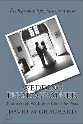 Wedding Photographer: Photograph Weddings Like The Pros