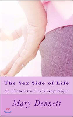 The Sex Side of Life: An Explanation for Young People