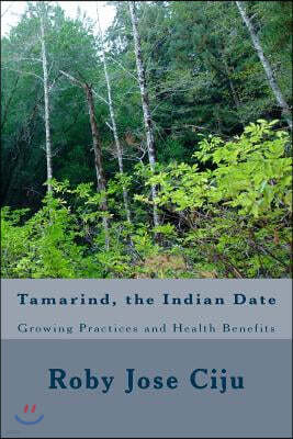 Tamarind, the Indian Date: Growing Practices and Health Benefits