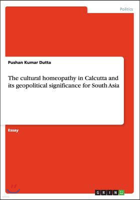 The cultural homeopathy in Calcutta and its geopolitical significance for South Asia