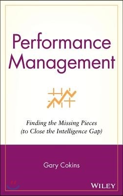 Performance Management: Finding the Missing Pieces (to Close the Intelligence Gap)