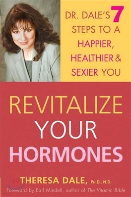 Revitalize Your Hormones: Dr. Dale's 7 Steps to a Happier, Healthier, and Sexier You