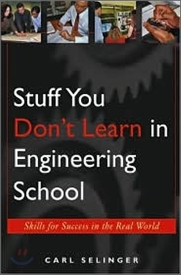 Stuff You Don't Learn in Engineering School: Skills for Success in the Real World