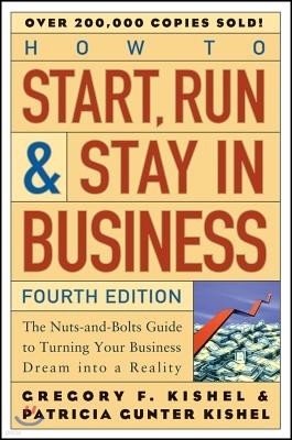 How to Start, Run, and Stay in Business: The Nuts-And-Bolts Guide to Turning Your Business Dream Into a Reality