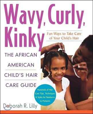 Wavy, Curly, Kinky: The African American Child's Hair Care Guide