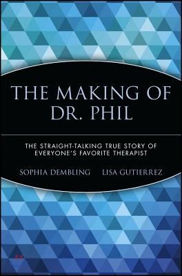 The Making of Dr. Phil: The Straight-Talking True Story of Everyone's Favorite Therapist