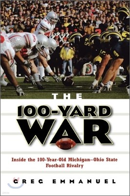 The 100-Yard War: Inside the 100-Year-Old Michigan-Ohio State Football Rivalry