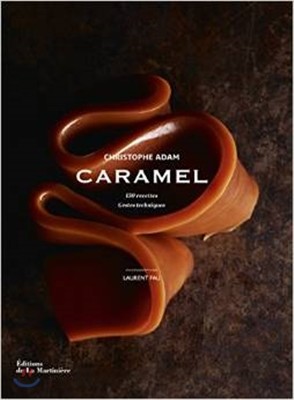Caramel : 150 recettes, gestes techniques