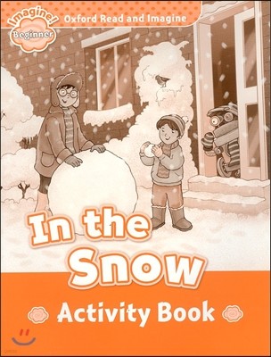 Oxford Read and Imagine: Beginner:: In the Snow activity book