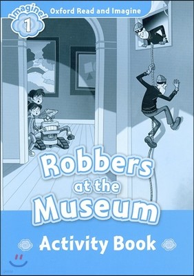 Oxford Read and Imagine: Level 1:: Robbers at the Museum activity book