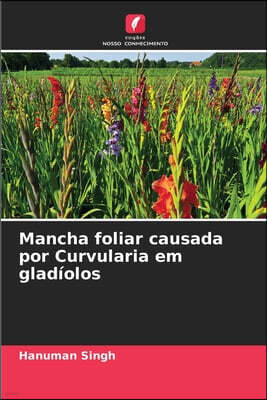 Edicoes Nosso Conhecimento Mancha foliar causada por Curvularia em gladiolos
