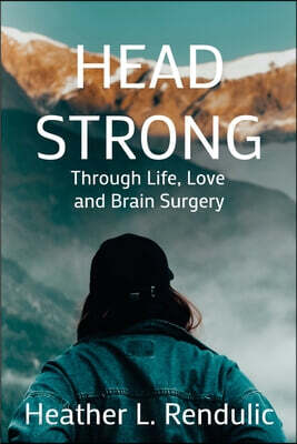 Head Strong: Through Life, Love, and Brain Surgery