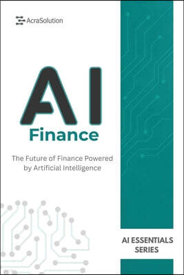 Acrapublishing AI in Finance: AI for Business Book: How Artificial Intelligence is Transforming Finance, Banking, Investing, and Risk Management