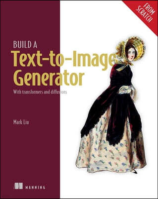 Manning Publications Build a Text-To-Image Generator (from Scratch): With Transformers and Diffusions