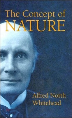 The Concept of Nature: The Tarner Lectures Delivered in Trinity College, November 1919