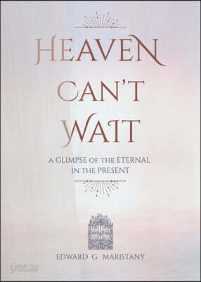 Heaven Can't Wait: A Glimpse of the Eternal in the Present