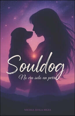 Nicole Evangelina Avila Meza Souldog: No era solo un perro