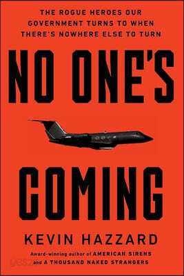 No One's Coming: The Rogue Heroes Our Government Turns to When There's Nowhere Else to Turn