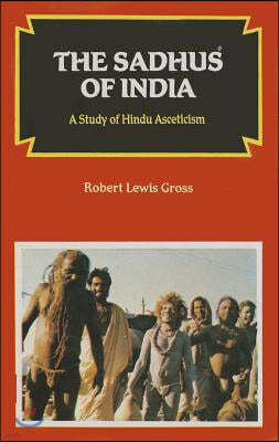 The Sadhus of India: A Study of Hindu Asceticism