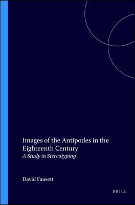 Brill Academic Pub Images of the Antipodes in the Eighteenth Century: A Study in Stereotyping