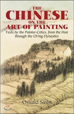 The Chinese on the Art of Painting: Texts by the Painter-Critics, from the Han Through the Ch'ing Dynasties