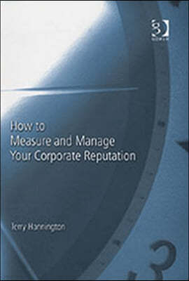 How to Measure and Manage Your Corporate Reputation