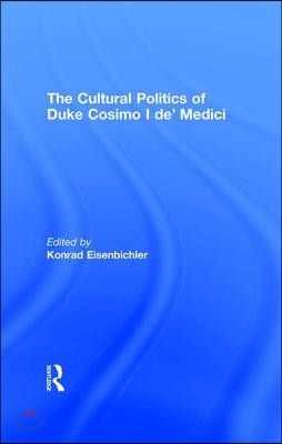 Cultural Politics of Duke Cosimo I de' Medici