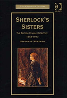 Sherlock's Sisters: The British Female Detective, 1864-1913
