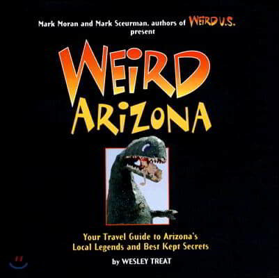 Weird Arizona, 3: Your Travel Guide to Arizona's Local Legends and Best Kept Secrets