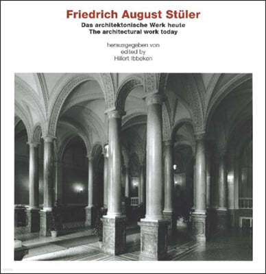 Friedrich August Stuler: The Architectural Work Today