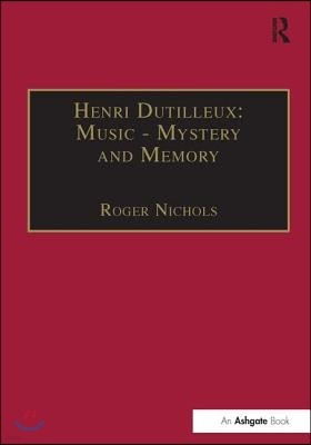 Henri Dutilleux: Music - Mystery and Memory: Conversations with Claude Glayman