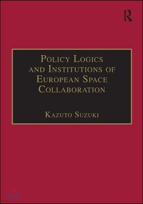 Policy Logics and Institutions of European Space Collaboration