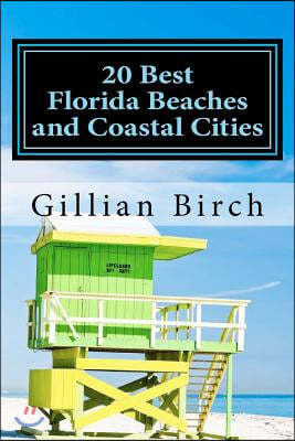 20 Best Florida Beaches and Coastal Cities: A Look at the History, Highlights and Things to Do in Some of Florida's Best Beaches and Coastal Cities