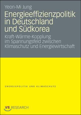 Energieeffizienzpolitik in Deutschland Und Südkorea: Kraft-Wärme-Kopplung Im Spannungsfeld Zwischen Klimaschutz Und Energiewirtschaft