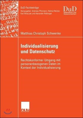 Individualisierung Und Datenschutz: Rechtskonformer Umgang Mit Personenbezogenen Daten Im Kontext Der Individualisierung