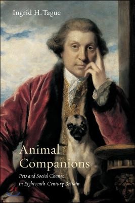 Animal Companions: Pets and Social Change in Eighteenth-Century Britain