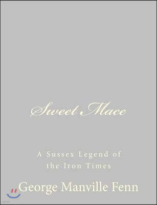 Sweet Mace: A Sussex Legend of the Iron Times