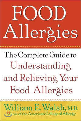 Food Allergies: The Complete Guide to Understanding and Relieving Your Food Allergies