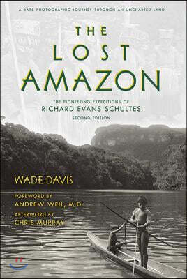 The Lost Amazon: The Pioneering Expeditions of Richard Evans Schultes