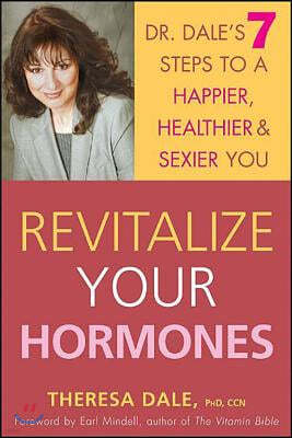 Revitalize Your Hormones: Dr. Dale's 7 Steps to a Happier, Healthier, and Sexier You