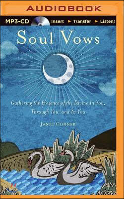Soul Vows: Gathering the Presence of the Divine in You, Through You, and as You