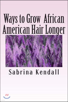Ways to Grow African American Hair Longer: Growing Your Hair Long