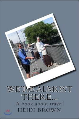 We're almost there...: A book about travel