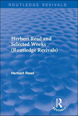 Herbert Read and Selected Works (Routledge Revivals)