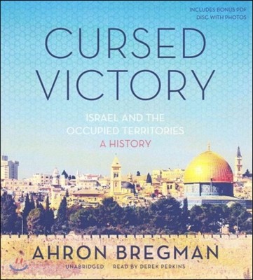 Cursed Victory: Israel and the Occupied Territories; A History