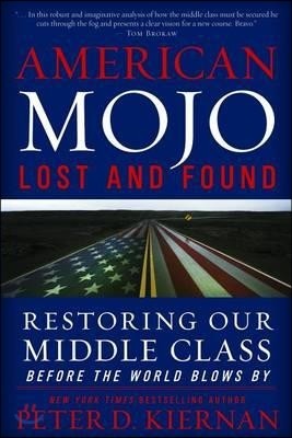 American Mojo: Lost and Found: Restoring Our Middle Class Before the World Blows by