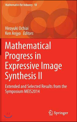 Mathematical Progress in Expressive Image Synthesis II: Extended and Selected Results from the Symposium Meis2014